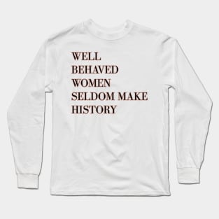 Well behaved women seldom make history - rose gold Long Sleeve T-Shirt